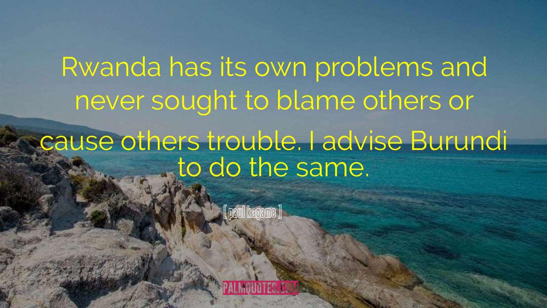 Paul Kagame Quotes: Rwanda has its own problems