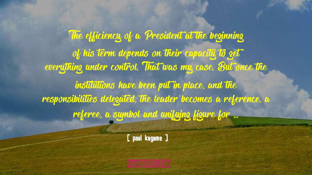 Paul Kagame Quotes: The efficiency of a President
