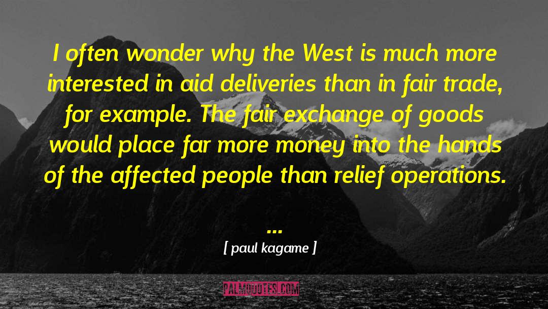 Paul Kagame Quotes: I often wonder why the