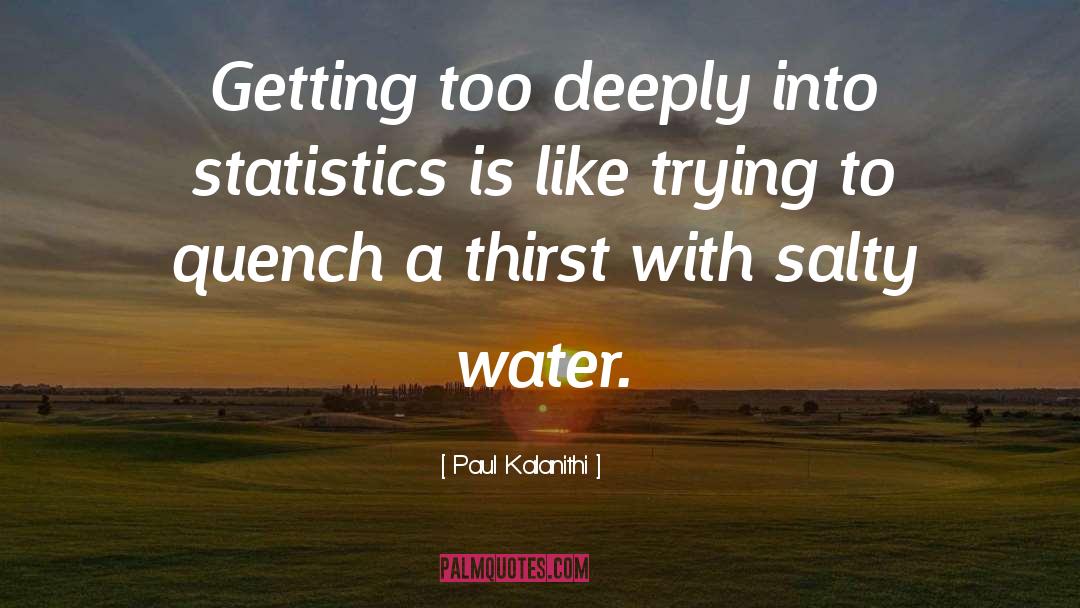 Paul Kalanithi Quotes: Getting too deeply into statistics