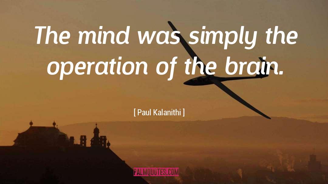 Paul Kalanithi Quotes: The mind was simply the
