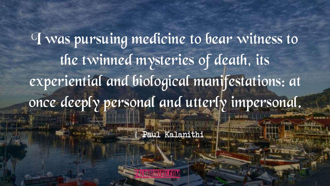 Paul Kalanithi Quotes: I was pursuing medicine to