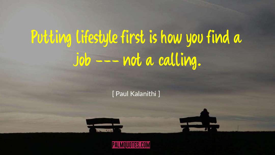 Paul Kalanithi Quotes: Putting lifestyle first is how