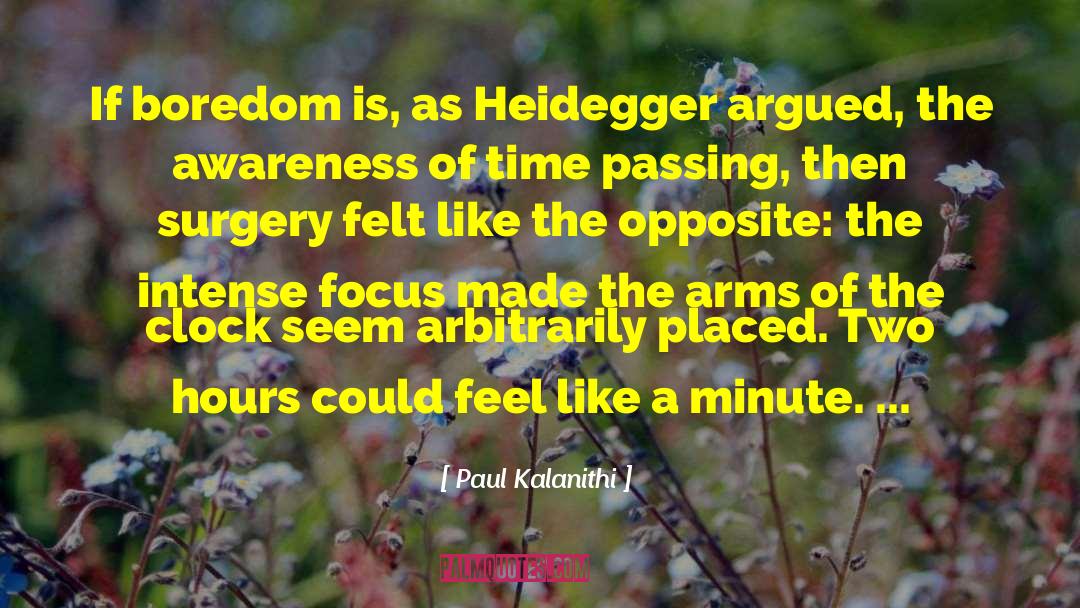 Paul Kalanithi Quotes: If boredom is, as Heidegger