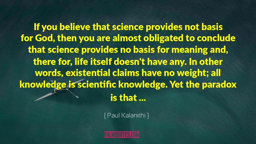 Paul Kalanithi Quotes: If you believe that science