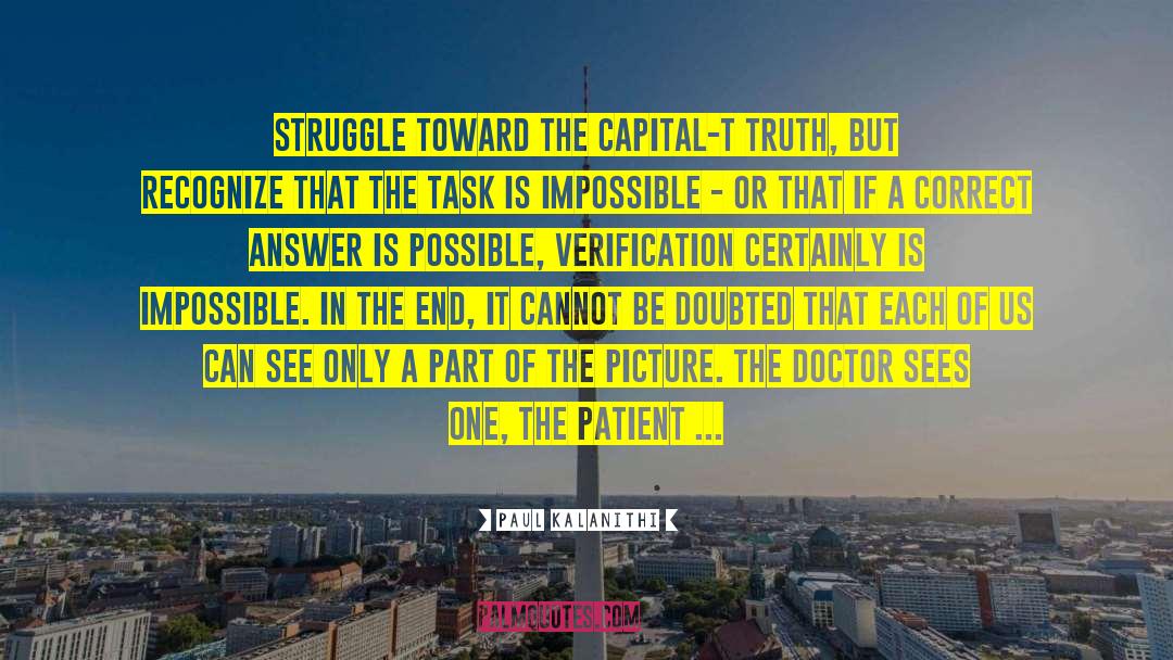 Paul Kalanithi Quotes: Struggle toward the capital-T Truth,