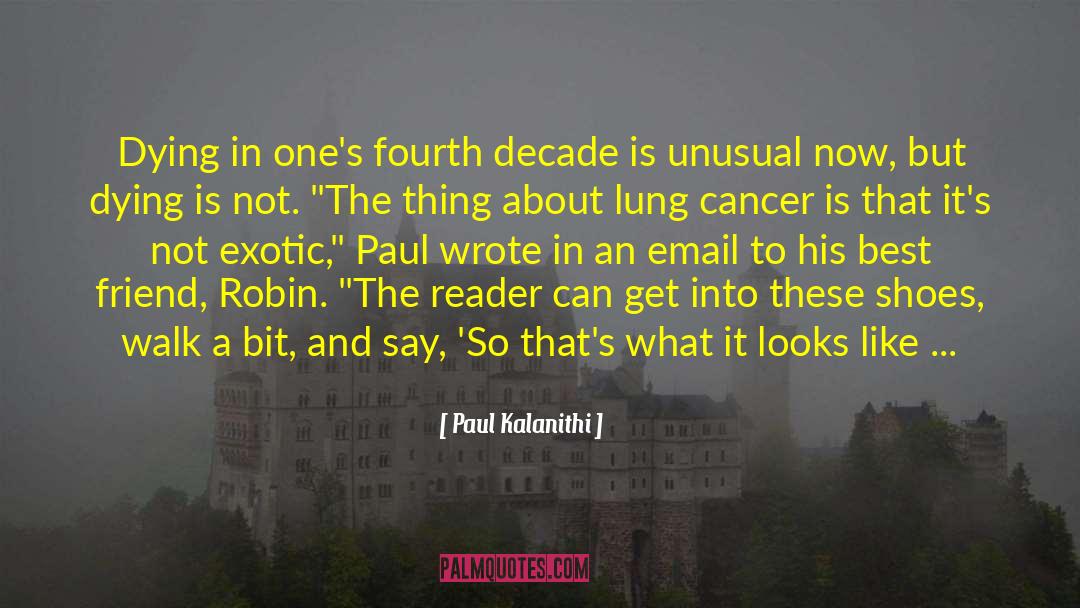 Paul Kalanithi Quotes: Dying in one's fourth decade