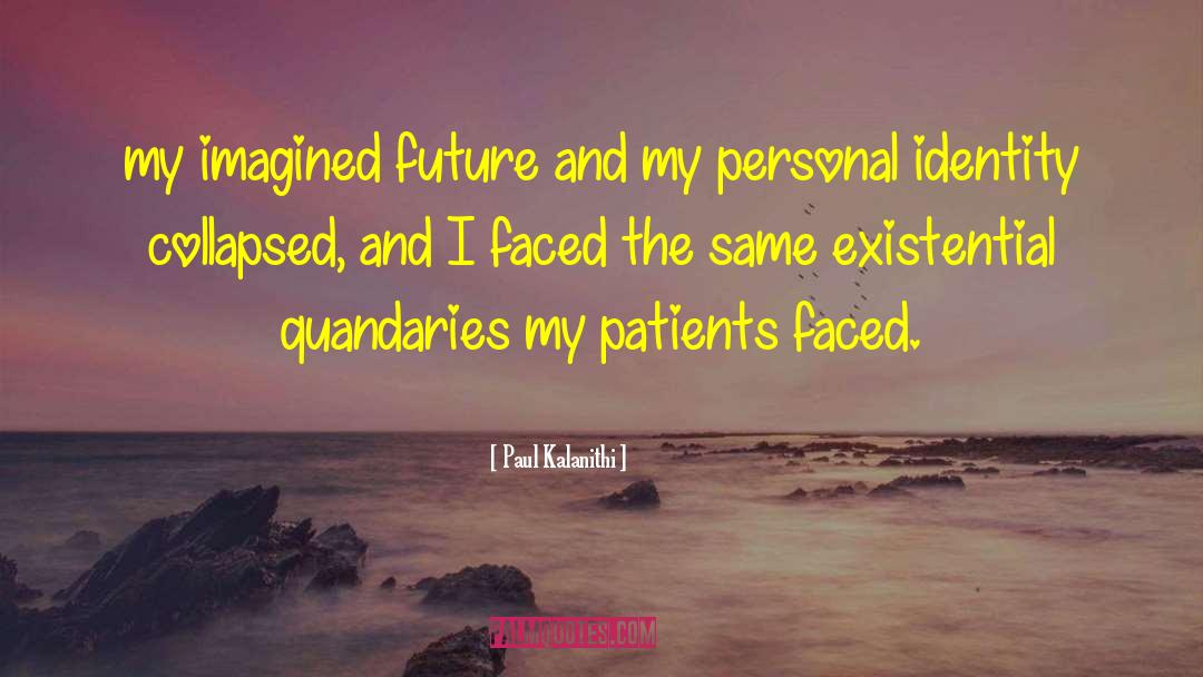 Paul Kalanithi Quotes: my imagined future and my