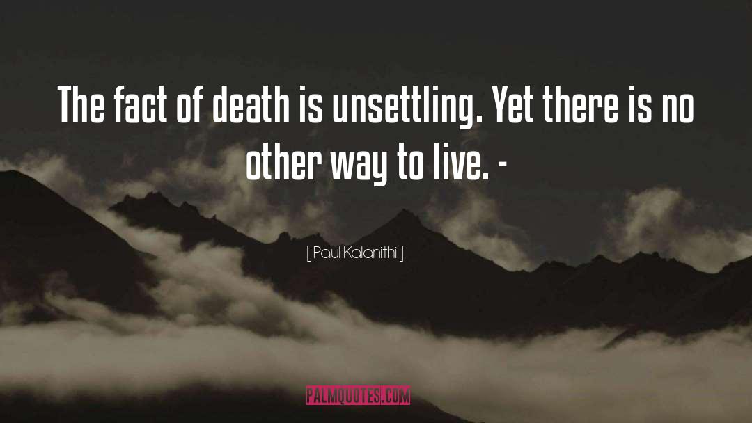 Paul Kalanithi Quotes: The fact of death is