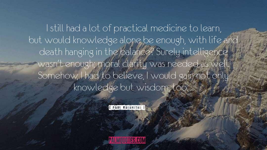 Paul Kalanithi Quotes: I still had a lot