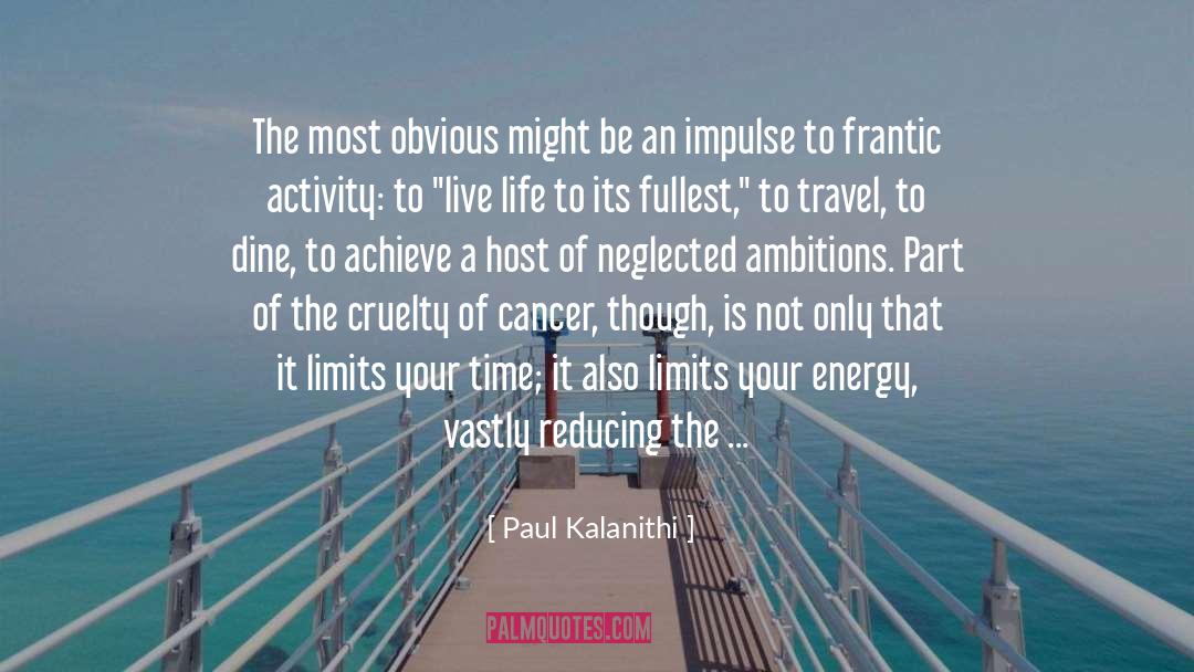 Paul Kalanithi Quotes: The most obvious might be