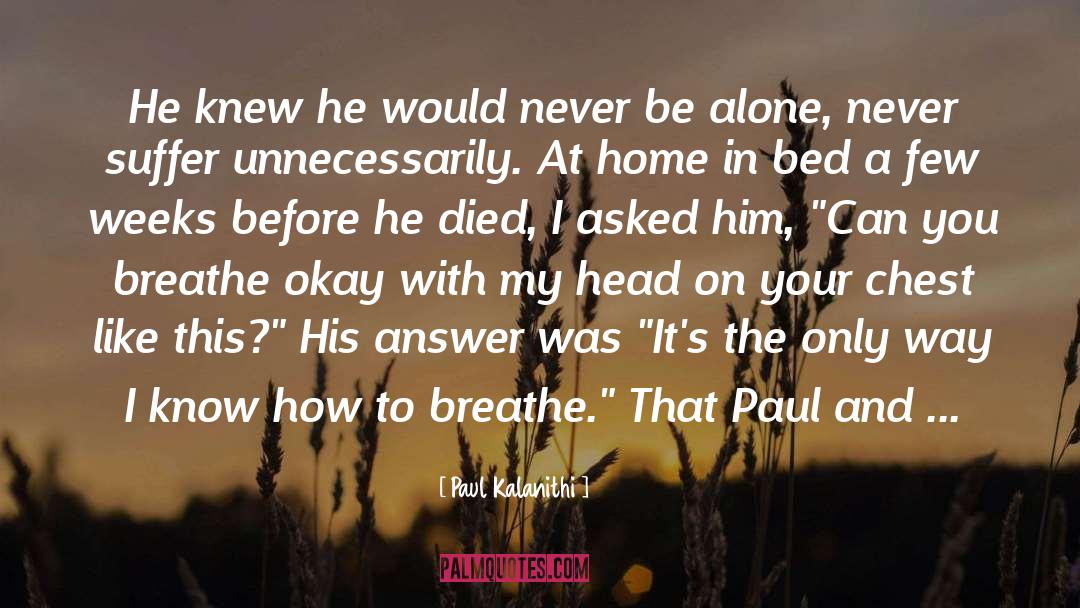 Paul Kalanithi Quotes: He knew he would never