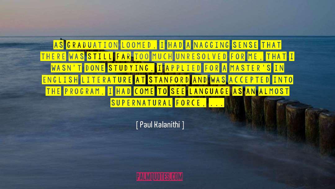 Paul Kalanithi Quotes: As graduation loomed, I had