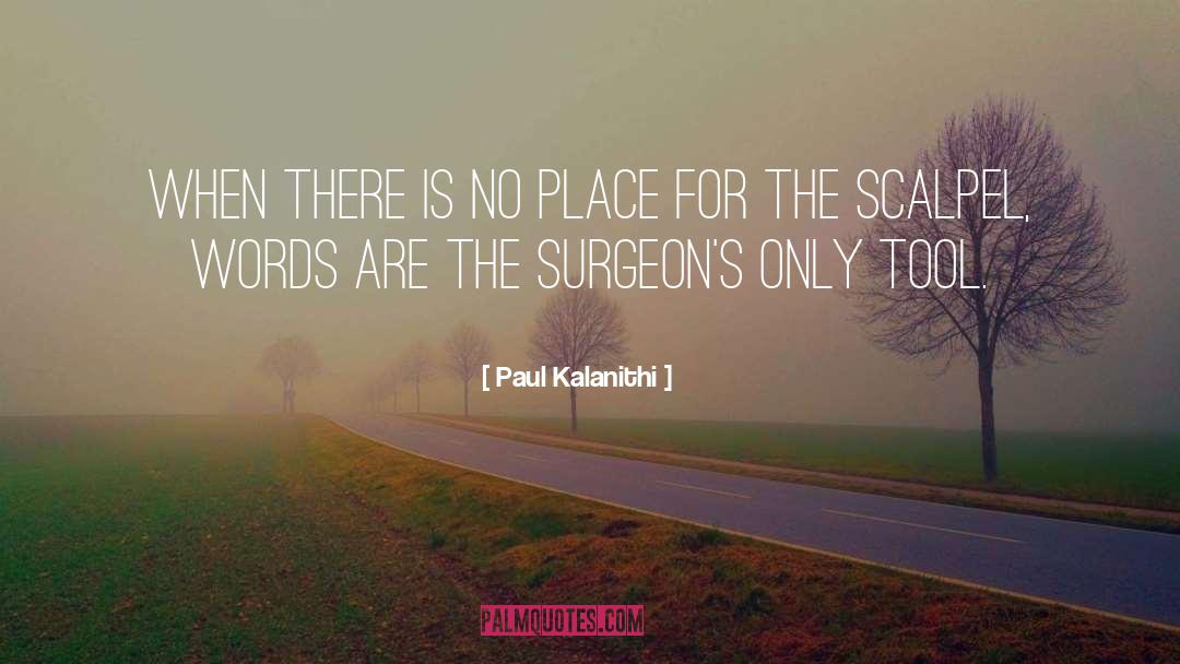Paul Kalanithi Quotes: When there is no place