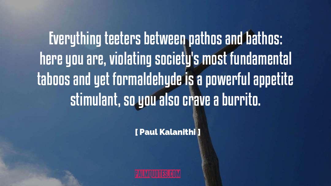 Paul Kalanithi Quotes: Everything teeters between pathos and