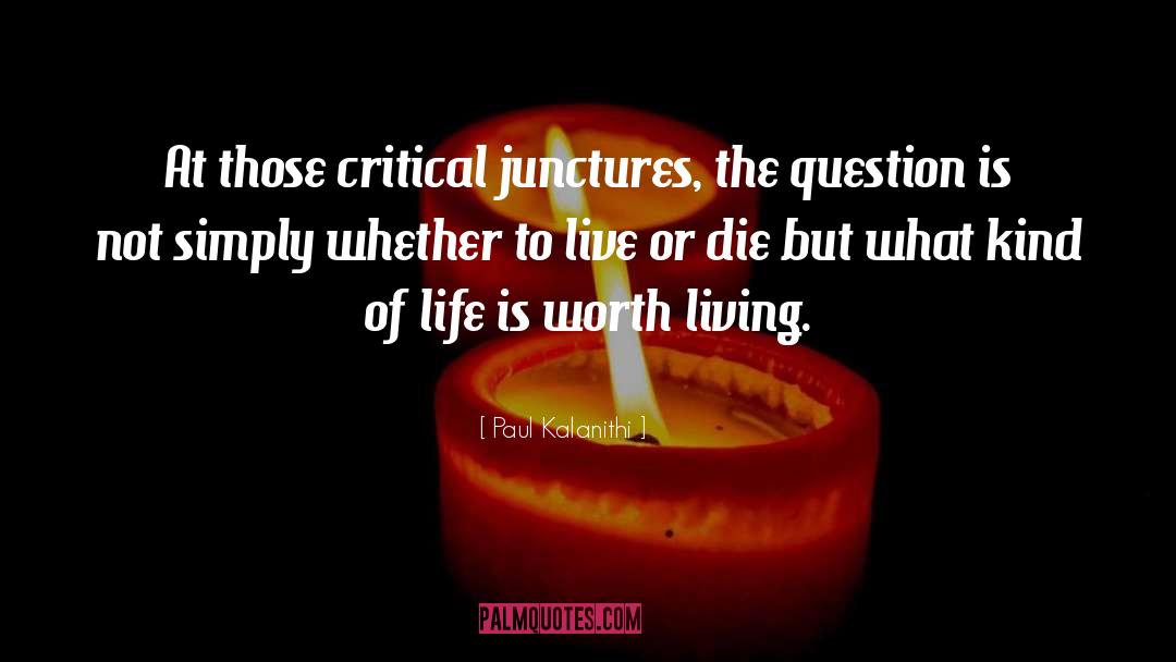 Paul Kalanithi Quotes: At those critical junctures, the