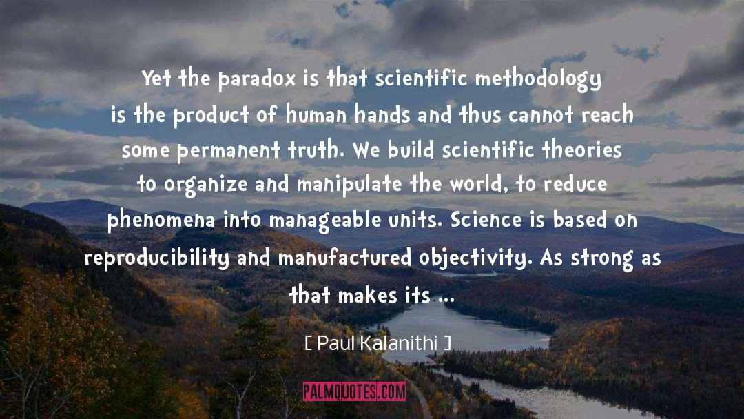 Paul Kalanithi Quotes: Yet the paradox is that