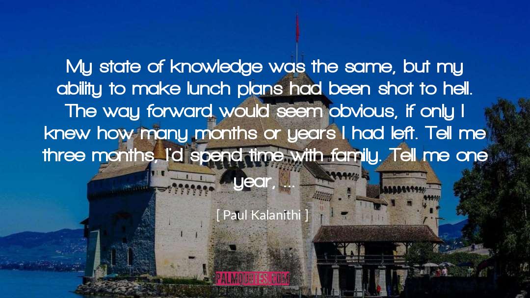 Paul Kalanithi Quotes: My state of knowledge was