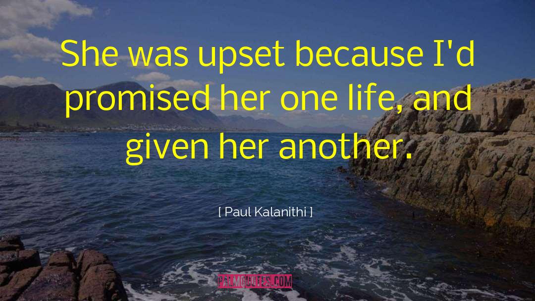 Paul Kalanithi Quotes: She was upset because I'd