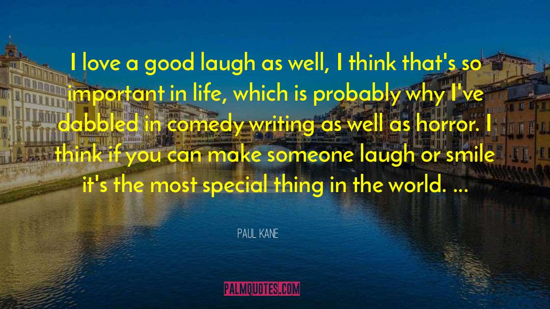 Paul Kane Quotes: I love a good laugh