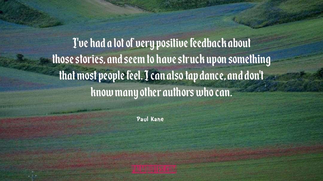 Paul Kane Quotes: I've had a lot of