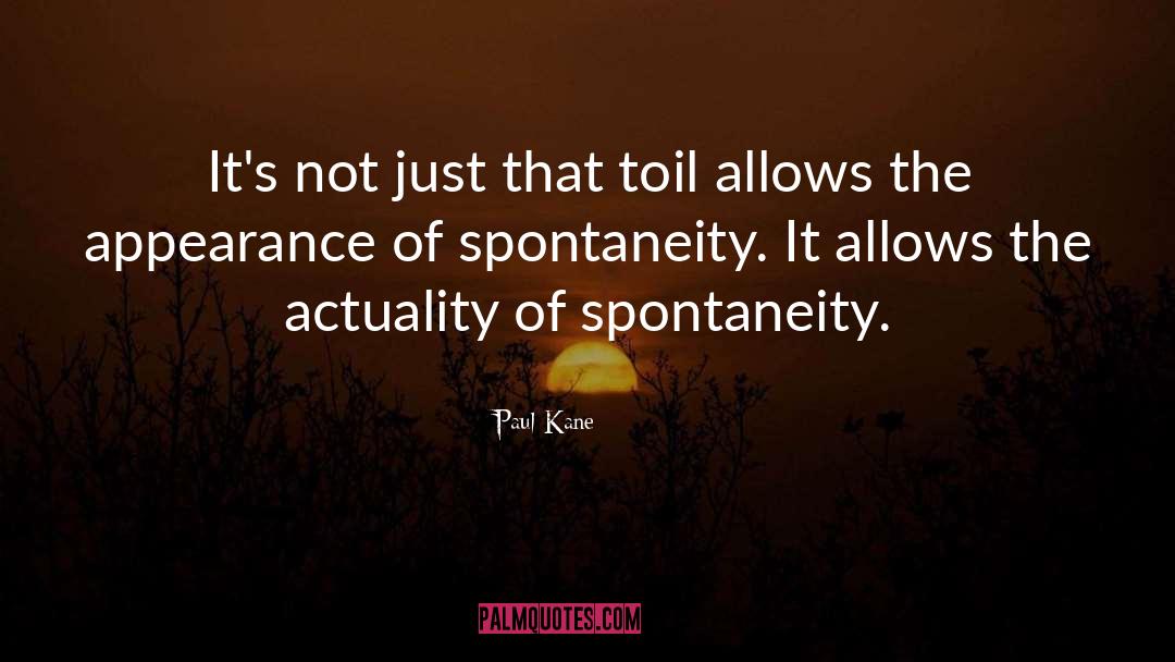 Paul Kane Quotes: It's not just that toil