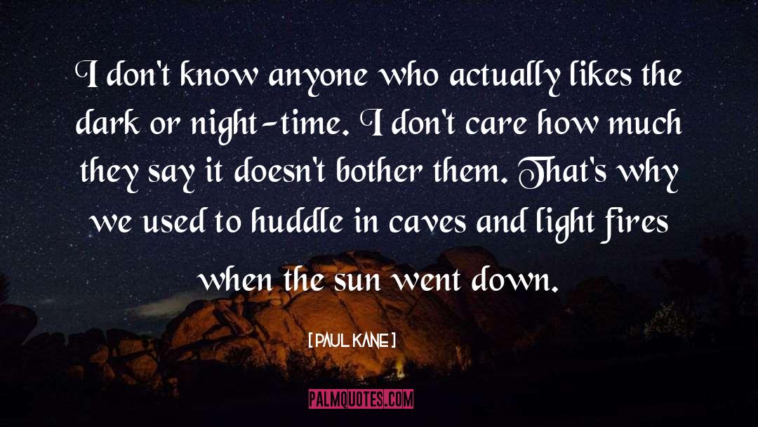 Paul Kane Quotes: I don't know anyone who