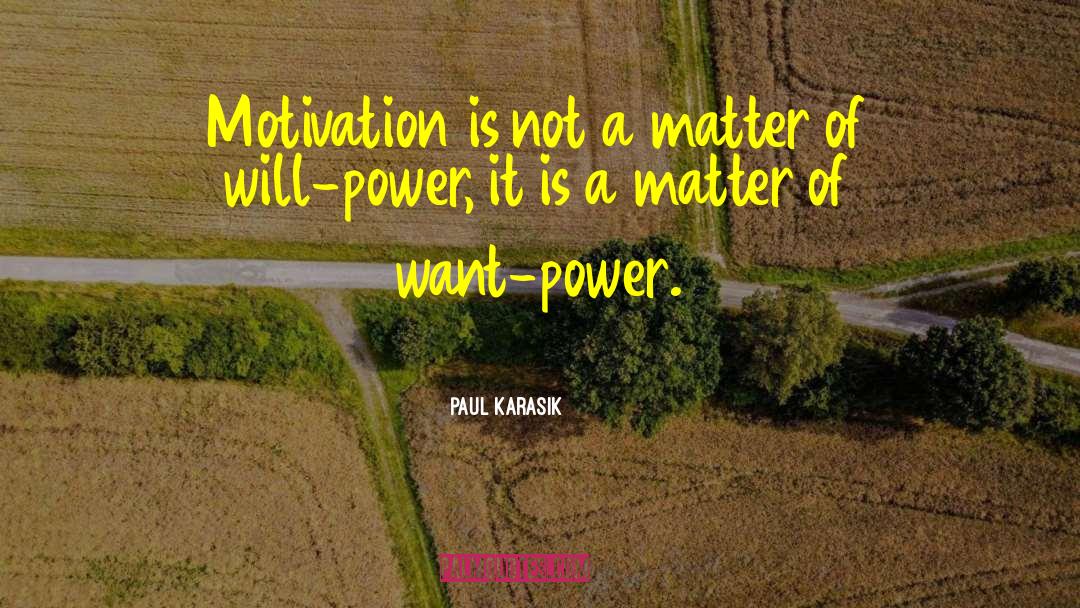 Paul Karasik Quotes: Motivation is not a matter