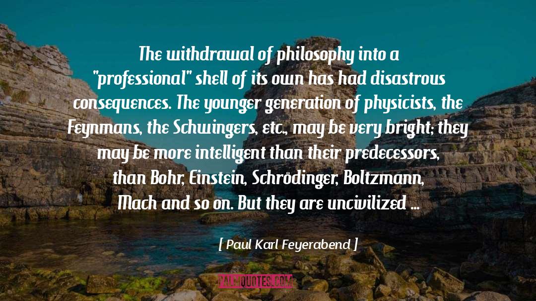 Paul Karl Feyerabend Quotes: The withdrawal of philosophy into
