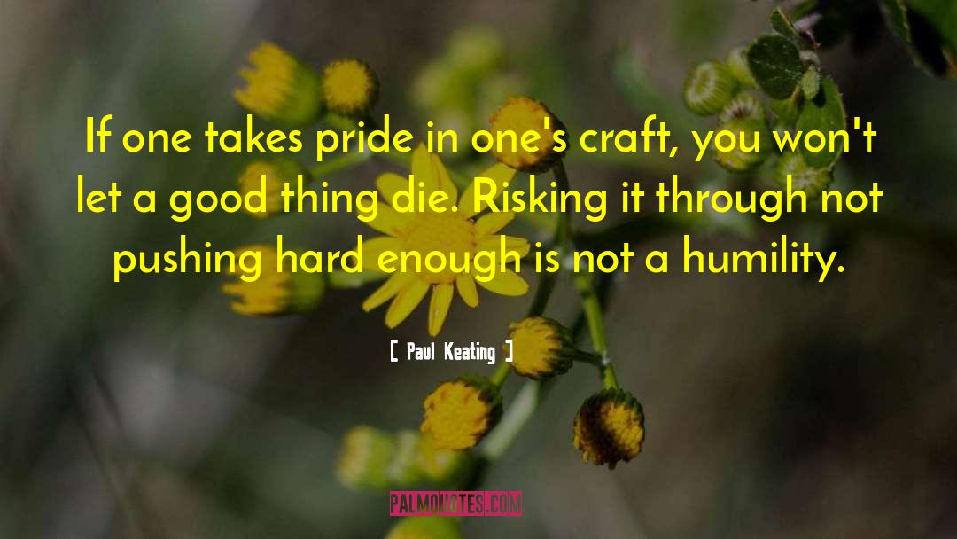 Paul Keating Quotes: If one takes pride in