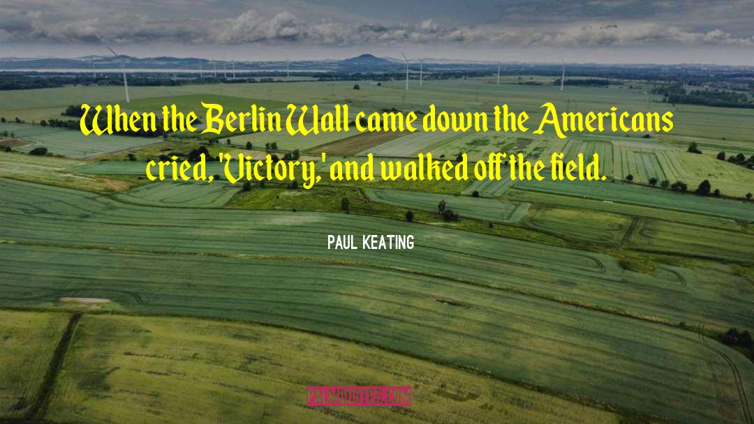 Paul Keating Quotes: When the Berlin Wall came