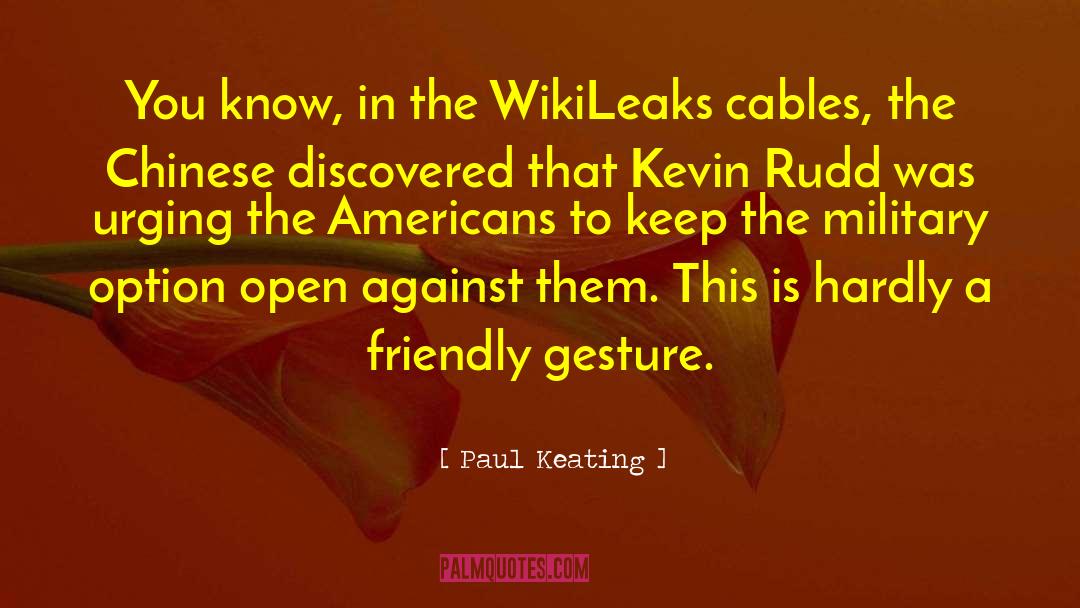 Paul Keating Quotes: You know, in the WikiLeaks