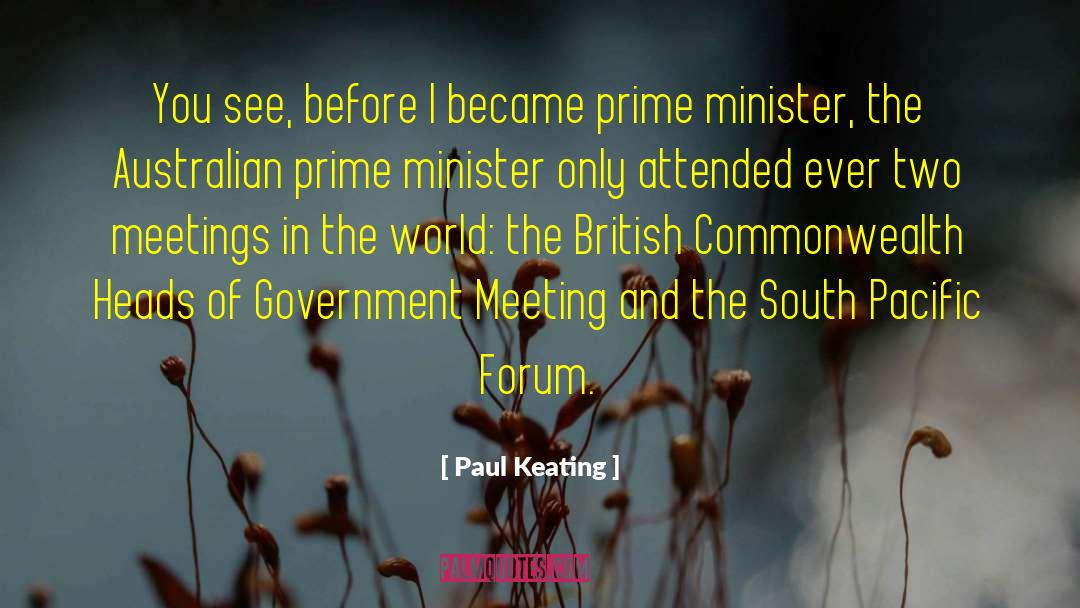Paul Keating Quotes: You see, before I became