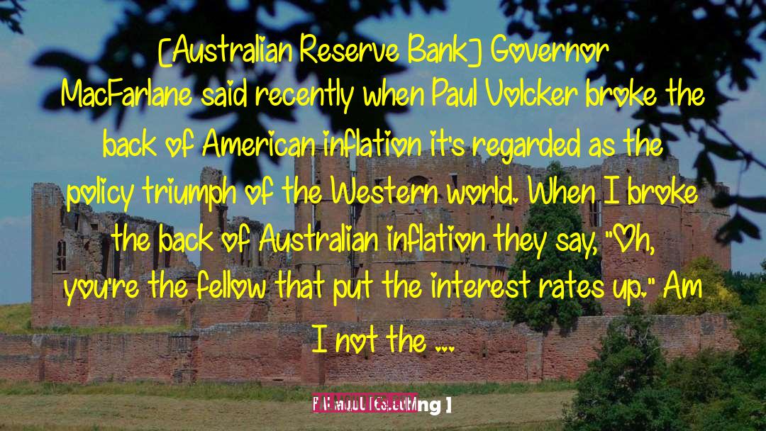 Paul Keating Quotes: [Australian Reserve Bank] Governor MacFarlane