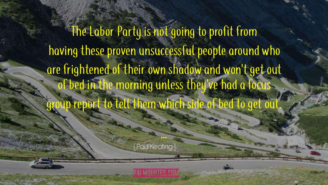 Paul Keating Quotes: The Labor Party is not