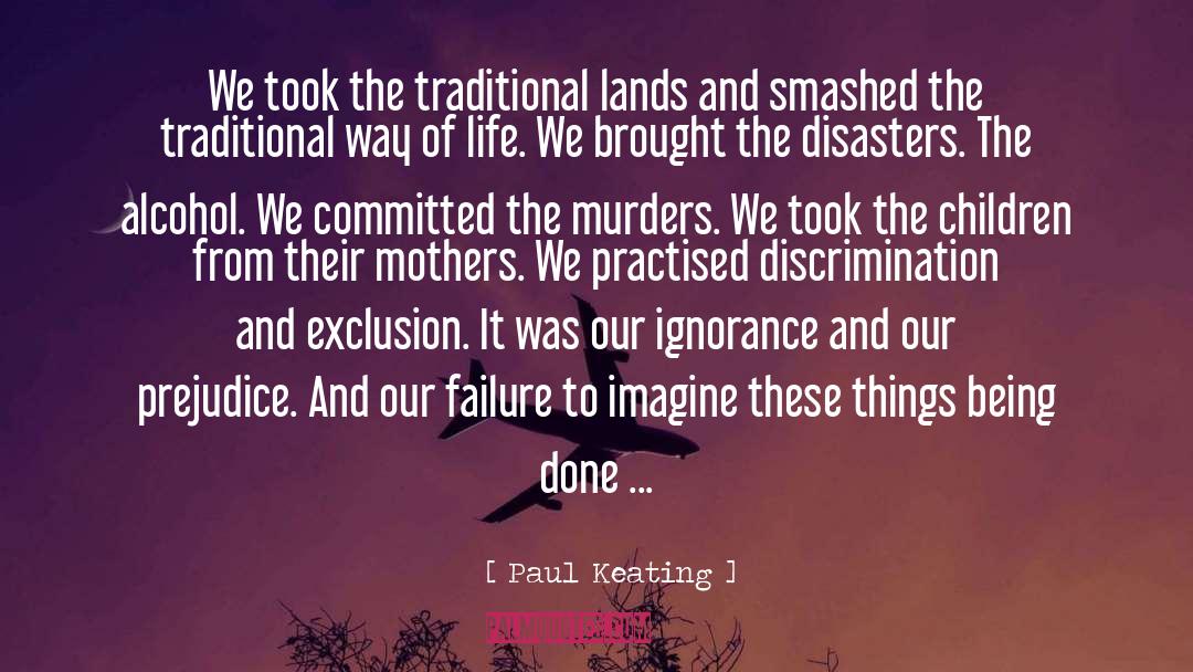 Paul Keating Quotes: We took the traditional lands