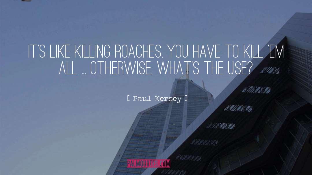 Paul Kersey Quotes: It's like killing roaches. You