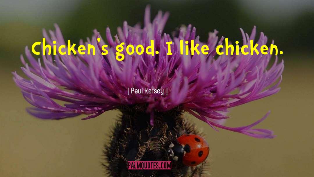 Paul Kersey Quotes: Chicken's good. I like chicken.