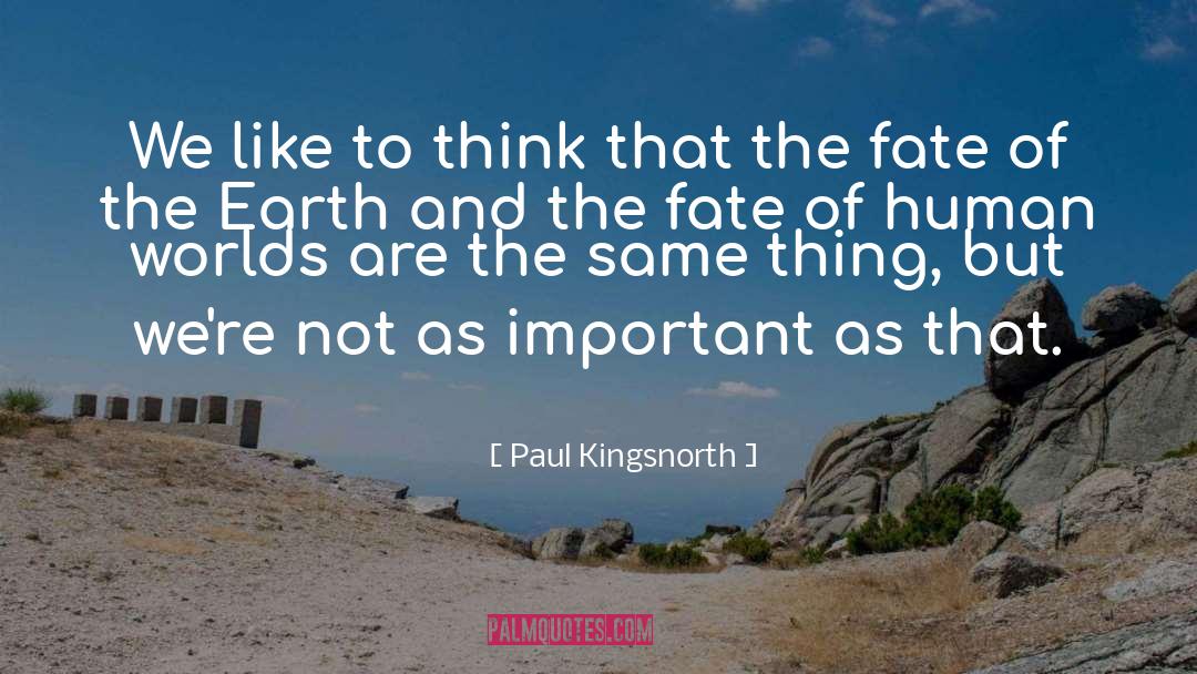 Paul Kingsnorth Quotes: We like to think that
