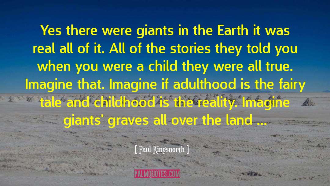 Paul Kingsnorth Quotes: Yes there were giants in