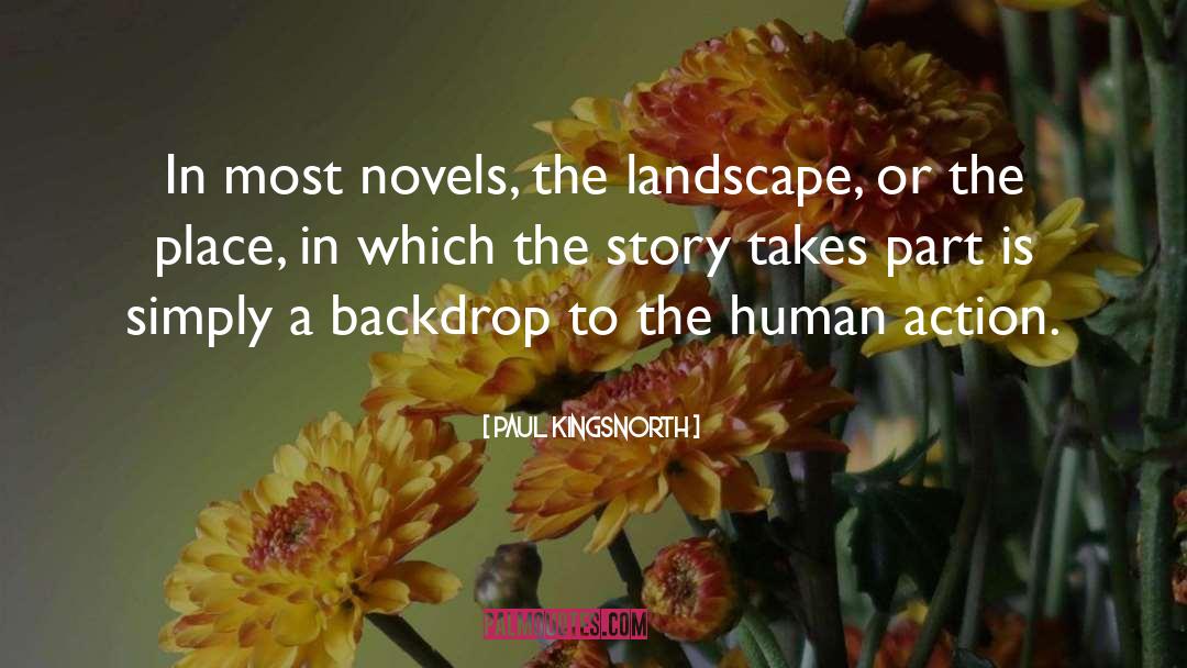 Paul Kingsnorth Quotes: In most novels, the landscape,