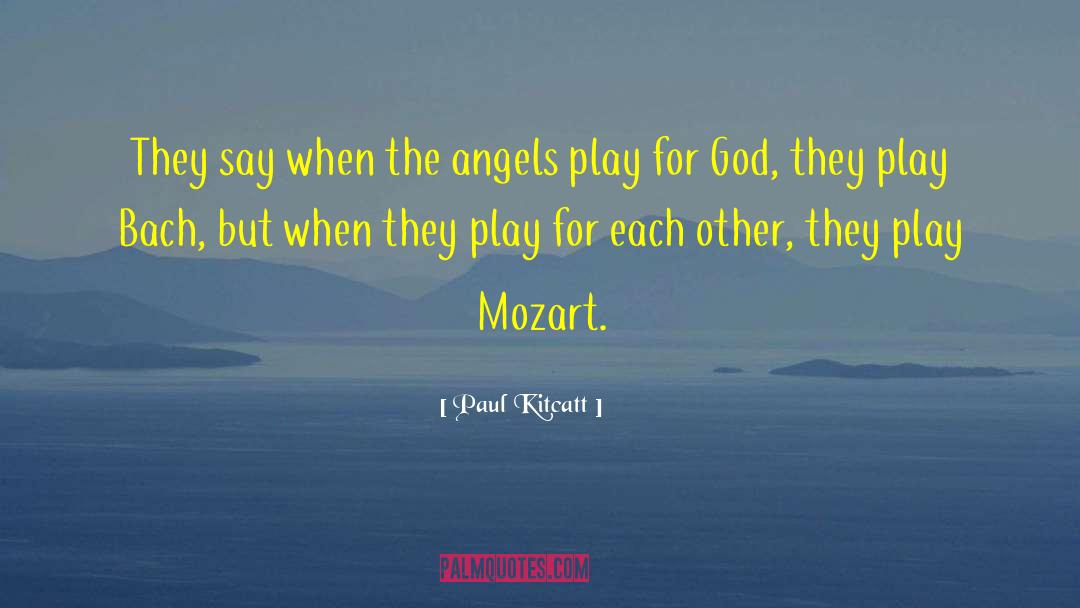 Paul Kitcatt Quotes: They say when the angels