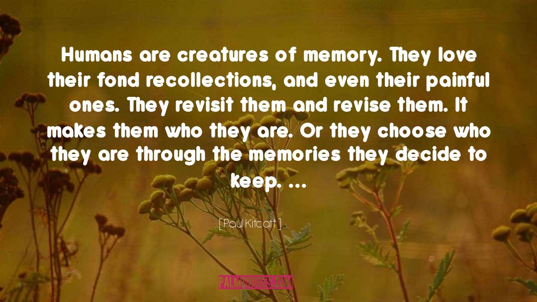 Paul Kitcatt Quotes: Humans are creatures of memory.