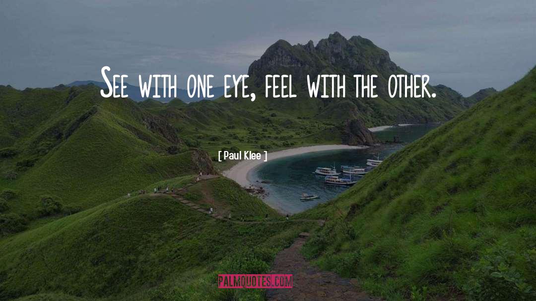 Paul Klee Quotes: See with one eye, feel