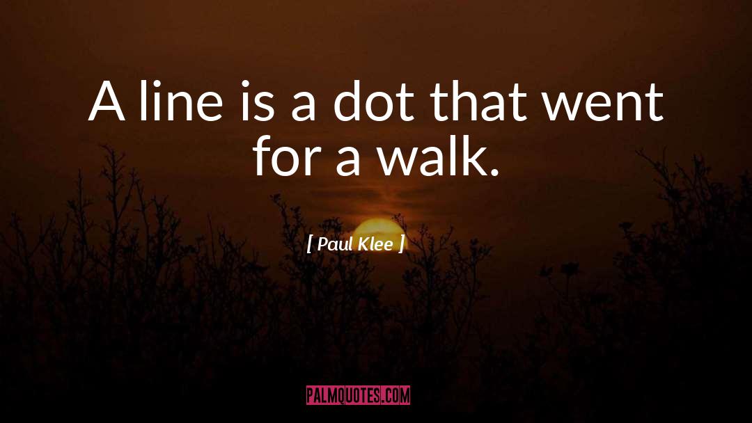 Paul Klee Quotes: A line is a dot