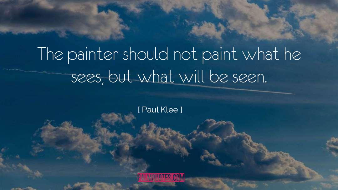 Paul Klee Quotes: The painter should not paint