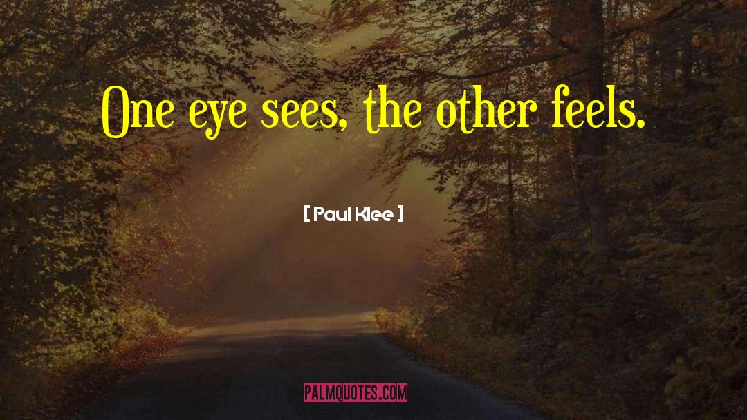 Paul Klee Quotes: One eye sees, the other