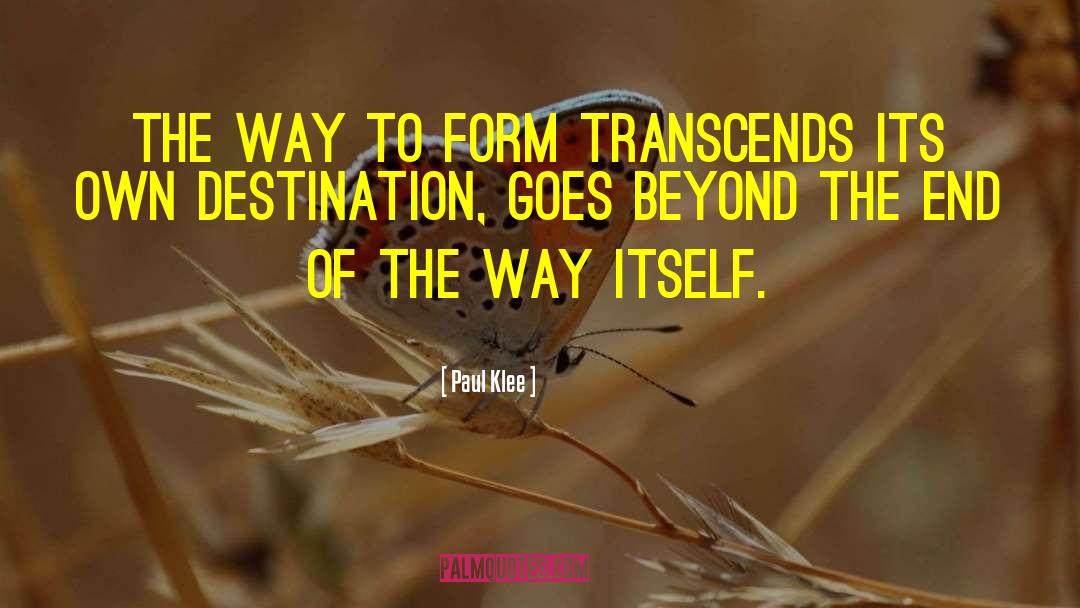 Paul Klee Quotes: The way to form transcends