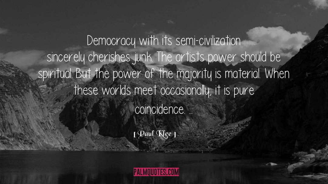 Paul Klee Quotes: Democracy with its semi-civilization sincerely