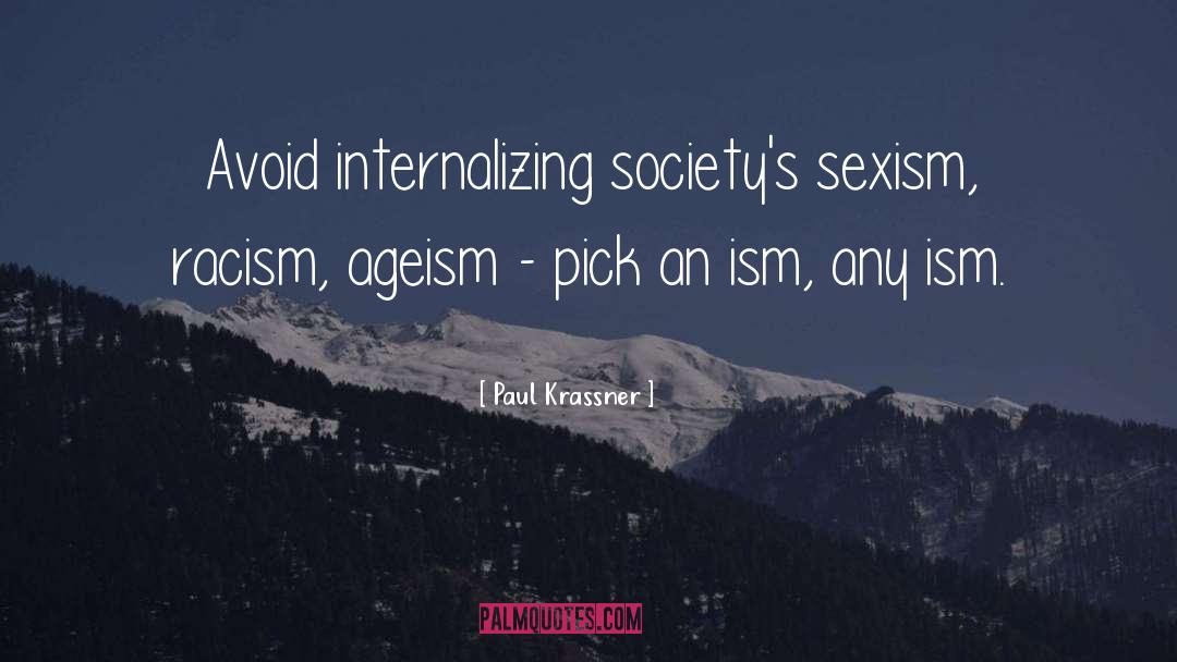 Paul Krassner Quotes: Avoid internalizing society's sexism, racism,